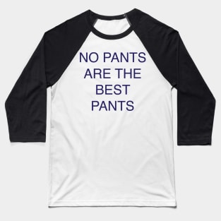 no pants are the best pants Baseball T-Shirt